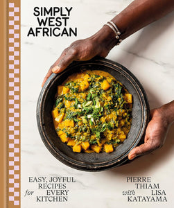 Simply West African: Easy, Joyful Recipes for Every Kitchen: A Cookbook by by Pierre Thiam