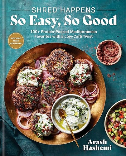 Shred Happens: So Easy, So Good: 100+ Protein-Packed Mediterranean Favorites with a Low-Carb Twist; A Cookbook by Arash Hashemi
