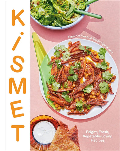 Kismet: Bright, Fresh, Vegetable-Loving Recipes by Sara Kramer and Sarah Hymanson