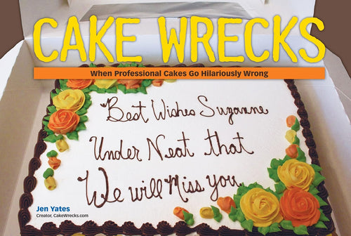 Cake Wrecks: When Professional Cakes Go Hilariously Wrong