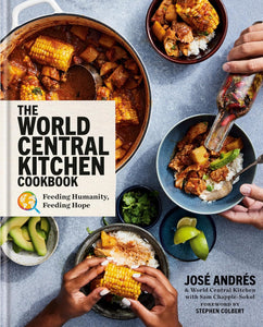The World Central Kitchen Cookbook: Feeding Humanity, Feeding Hope by José Andrés