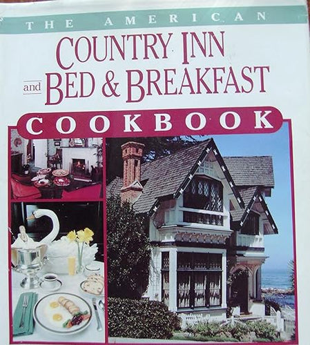 The American Country Inn and Bed & Breakfast Cookbook, Vol. 1: More than 1,700 Crowd-Pleasing Recipes from 500 American Inns by Kitty Maynard and Lucian Maynard