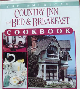 The American Country Inn and Bed & Breakfast Cookbook, Vol. 1: More than 1,700 Crowd-Pleasing Recipes from 500 American Inns by Kitty Maynard and Lucian Maynard
