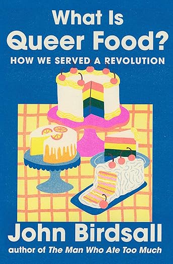 What Is Queer Food?: How We Served a Revolutionby John Birdsall