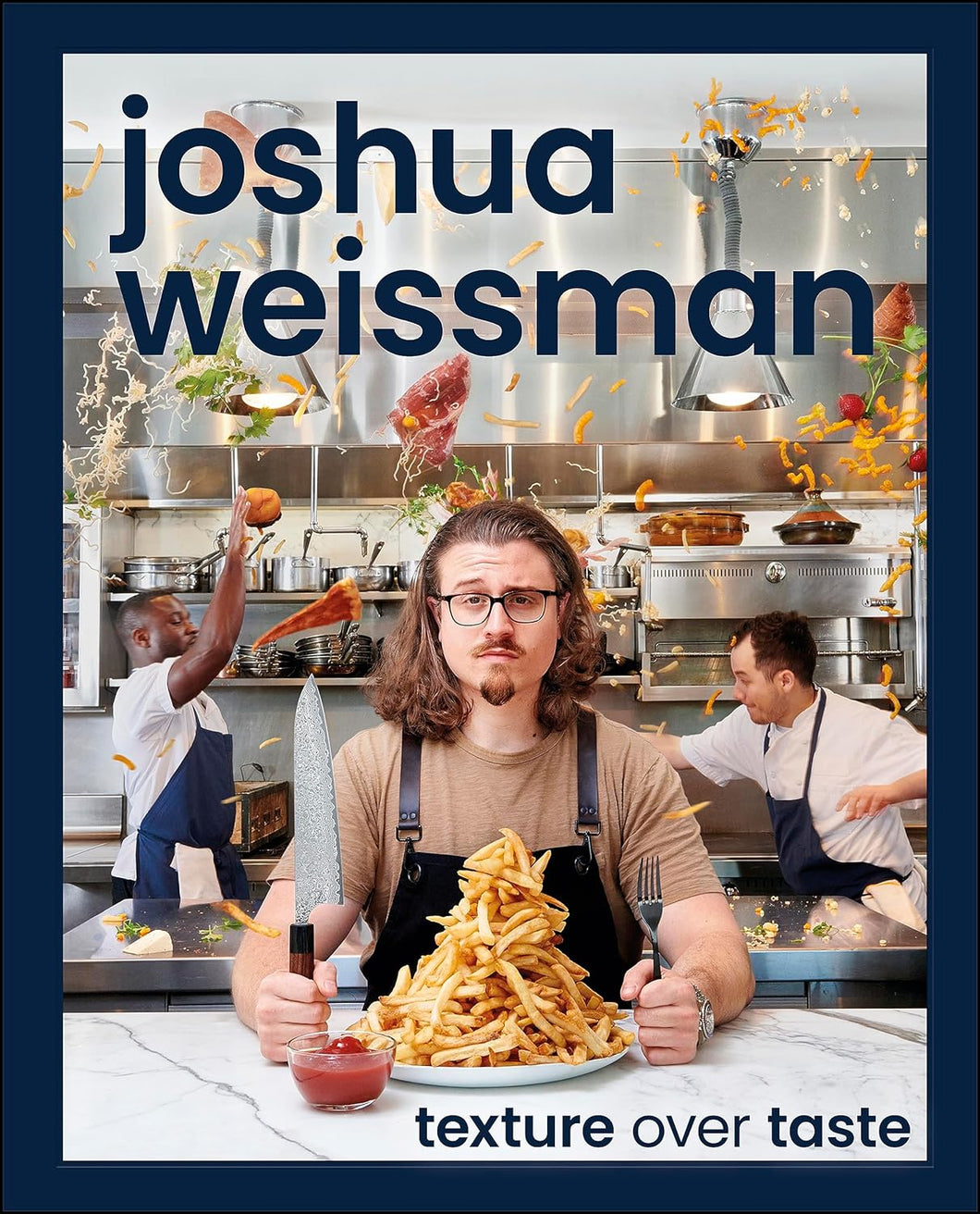 Joshua Weissman: Texture Over Taste by Joshua Weissman