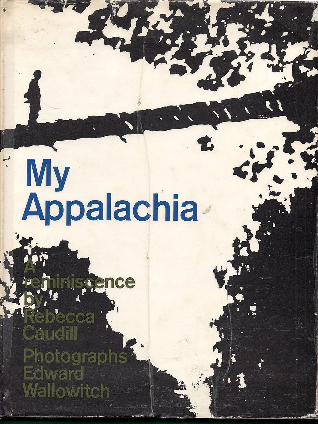 My Appalachia: A Reminiscence by Rebecca Caudill, with photographs by Edward Wallowitch