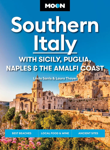 Moon Southern Italy: With Sicily, Puglia, Naples & the Amalfi Coast: Best Beaches, Local Food & Wine, Ancient Sites (Moon Europe Travel Guide) Second Edition by Linda Sarris
