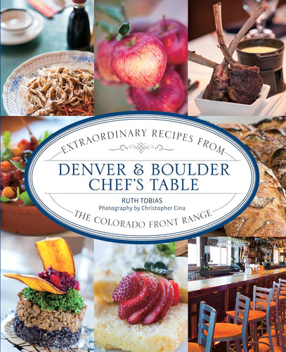Extraordinary Recipes From Denver & Boulder Chef's Table by Ruth Tobias