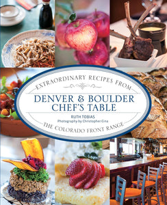 Extraordinary Recipes From Denver & Boulder Chef's Table by Ruth Tobias