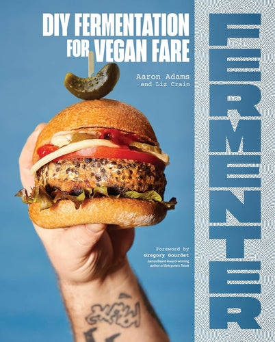 Fermenter: DIY Fermentation for Vegan Fare, Including Recipes for Krauts, Pickles, Koji, Tempeh, Nut- & Seed-Based Cheeses, Fermented Beverages & What to Do with Them by Aaron Adams and Liz Crain