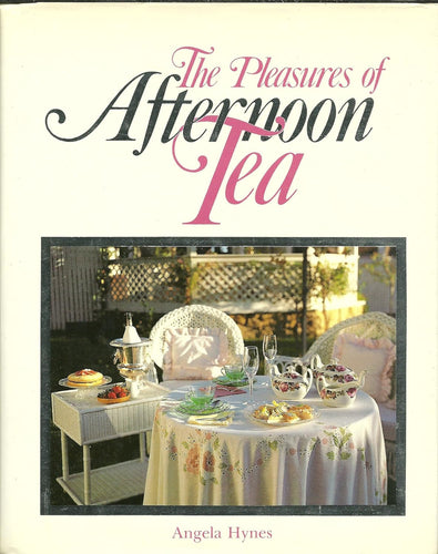 The Pleasures of Afternoon Tea by Angela Hynes
