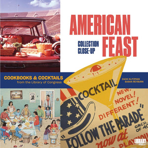 American Feast: Cookbooks and Cocktails from the Library of Congress by Zach Klitzman and Susan Reyburn