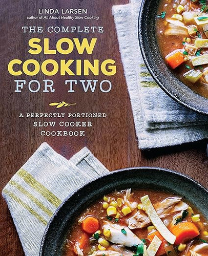 The Complete Slow Cooking for Two: A Perfectly Portioned Slow Cooker Cookbook by Linda Larsen