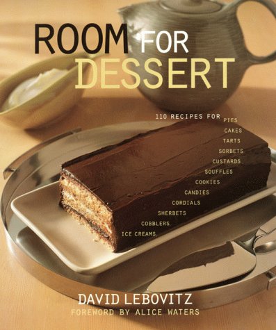Room For Dessert : 110 Recipes for Cakes, Custards, Souffles, Tarts, Pies, Cobblers, Sorbets, Sherbets, Ice Creams, Cookies, Candies, and Cordials by David Lebovitz