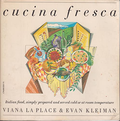 Cucina Fresca: Italian Food Simply Prepared and Served Cold or at Room Temperature by Viana La Place and Evan Kleiman