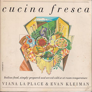 Cucina Fresca: Italian Food Simply Prepared and Served Cold or at Room Temperature by Viana La Place and Evan Kleiman