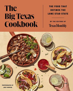 The Big Texas Cookbook The Food that Defines the Lone Star State by Texas Monthly