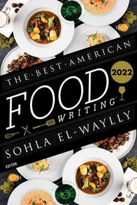 The Best American Food Writing 2022 Edited by Sohla El-Waylly
