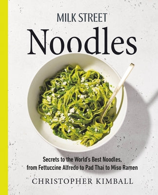 Milk Street: Noodles by Christopher Kimball