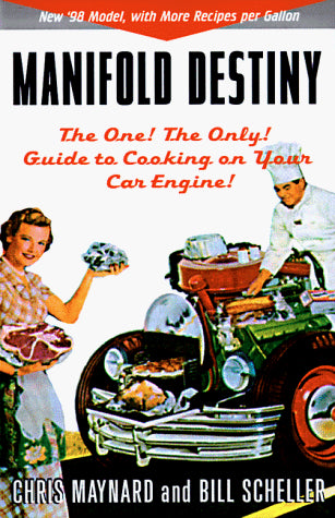 Manifold Destiny: The One! The Only! Guide to Cooking on Your Car Engine! by Chris Maynard