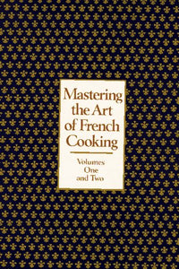 Mastering the Art of French Cooking Volumes One and Two by Julia Child, Louisette Bertholle, and Simone Beck