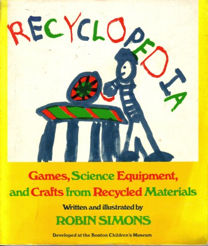 Recyclopedia Games Science Equipment and Crafts from Recycled Materials by Robin Simons