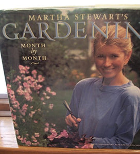 Martha Stewart's Gardening Month by Month by Martha Stewart