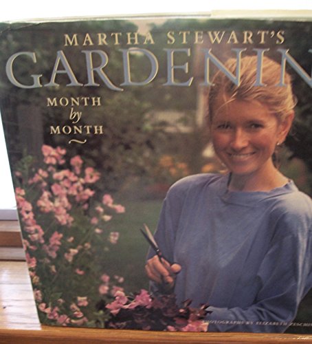 Martha Stewart's Gardening Month by Month by Martha Stewart
