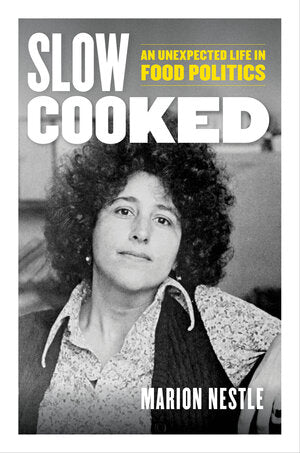 Slow Cooked An Unexpected Life in Food Politics by Marion Nestle