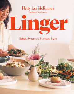 Linger: Salads, Sweets and Stories to Savor: A Cookbook By Hetty Lui McKinnon