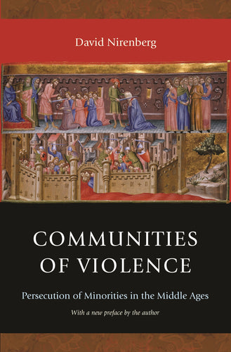 Communities of Violence: Persecution of Minorities in the Middle Ages by David Nirenberg