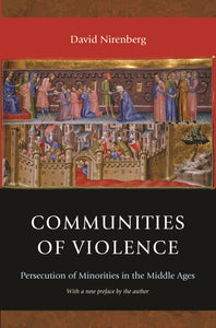 Communities of Violence: Persecution of Minorities in the Middle Ages by David Nirenberg