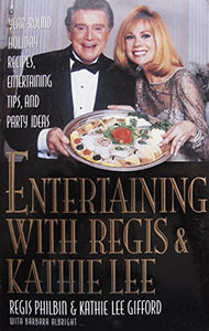 Entertaining With Regis & Kathie Lee: Year-Round Holiday Recipes, Entertaining Tips, and Party Ideas by Regis Philbin and Kathy Lee Gifford