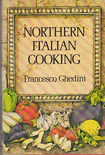Northern Italian Cooking by  Francesco Ghedini