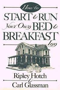 How to Start & Run Your Own Bed & Breakfast by Ripley Hotch and Carl Glassman