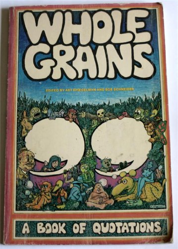 Whole Grains: A Book of Quotations, edited by Art Spiegelman and Bob Schneider