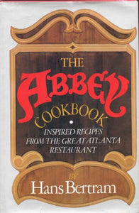 The Abbey Cookbook : Inspired Recipes from the Great Atlanta Restaurant by Hans Bertram