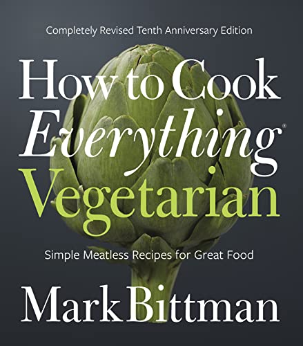 How To Cook Everything Vegetarian Completely Revised Tenth Edition by Mark Bittman