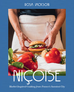 Niçoise: Market-Inspired Cooking from France's Sunniest City by Rosa Jackson