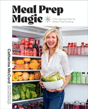 Meal Prep Magic Time Saving Tricks for Stress Free Cooking by Catherine McCord