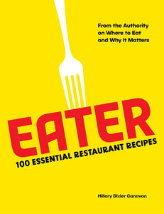 TUES SEP 19 / EATER: 100 ESSENTIAL RESTAURANT RECIPES from the authority on where to eat and why it matters with Hillary Dixler Canavan and Stephanie Wu