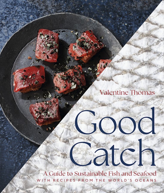 Good Catch A Guide to Sustainable Fish and Seafood by Valentine Thomas