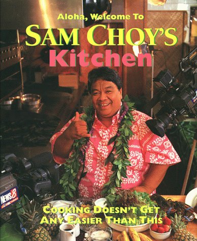 Aloha, Welcome to Sam Choy's Kitchen: Cooking Doesn't Get Any Easier Than This by Sam Choy and Lynn Cook