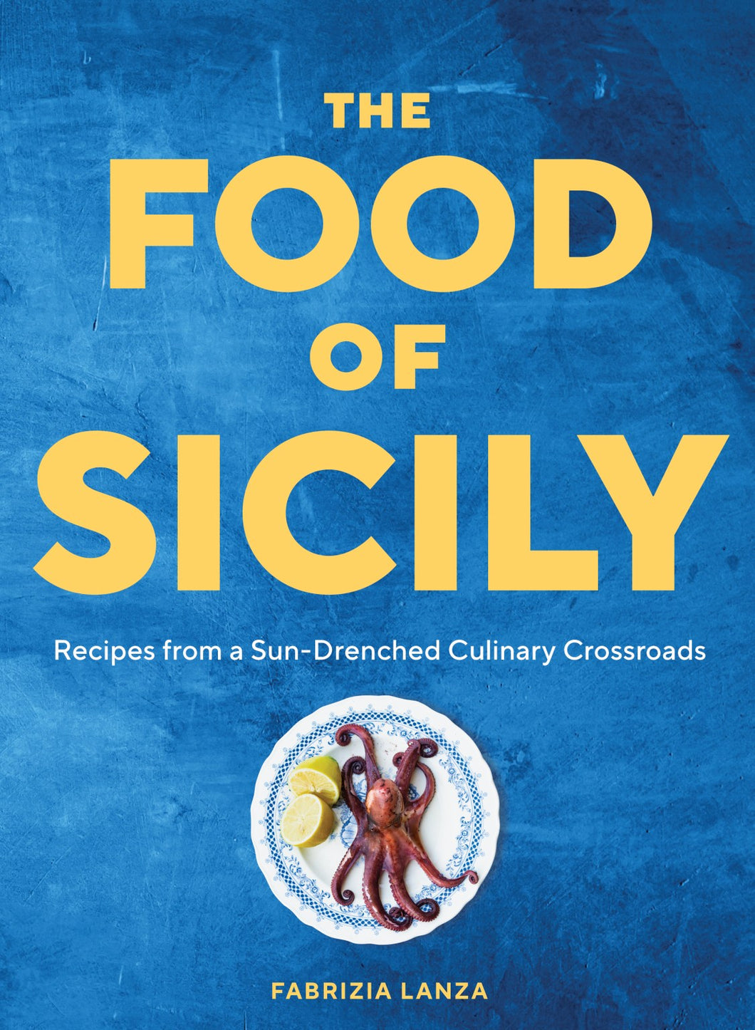 The Food of Sicily Recipes from a Sun Drenched Culinary Crossroads by Fabrizia Lanza