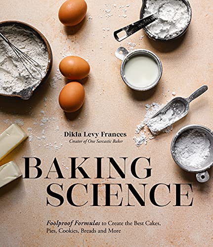 Baking Science: Foolproof Formulas to Create the Best Cakes, Pies, Cookies, Breads and More by Dikla Levy Frances