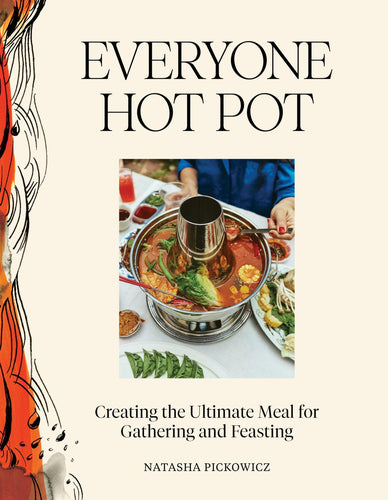 PREORDER: Everyone Hot Pot Creating the Ultimate Meal for Gathering and Feasting By Natasha Pickowicz