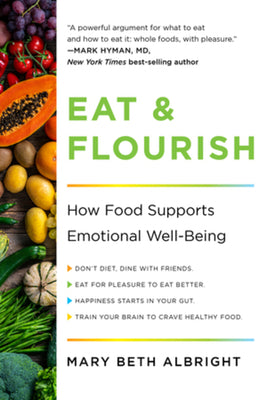 Eat & Flourish: How Food Supports Emotional Well-Being by Mary Beth Albright