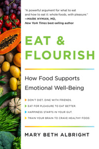 Eat & Flourish: How Food Supports Emotional Well-Being by Mary Beth Albright