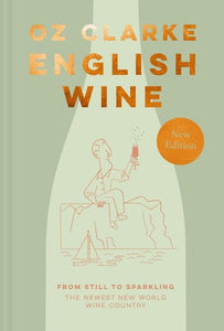 Oz Clarke English Wine From Still to Sparkling New Edition by Oz Clarke