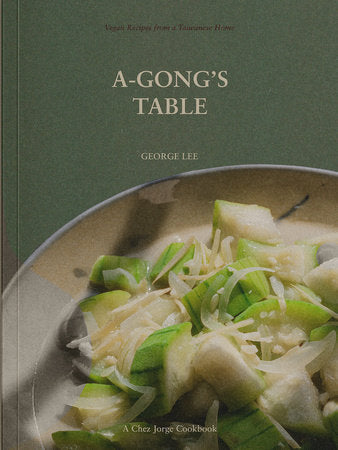A-Gong's Table Vegan Recipes from a Taiwanese Home by George Lee